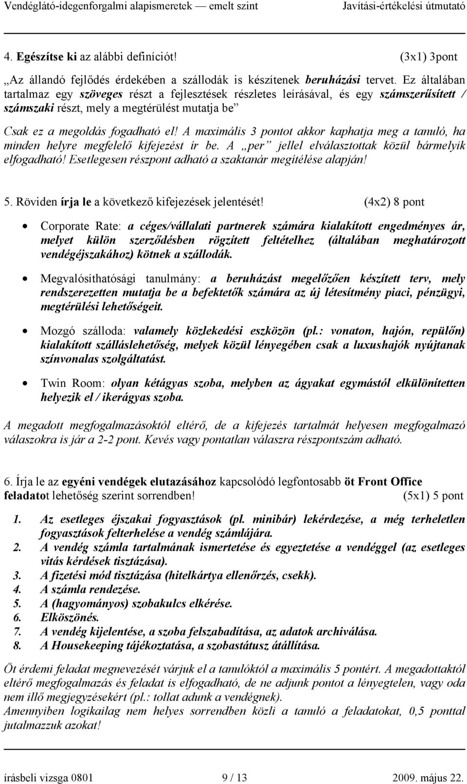 A maximális 3 pontot akkor kaphatja meg a tanuló, ha minden helyre megfelelő kifejezést ír be. A per jellel elválasztottak közül bármelyik elfogadható!