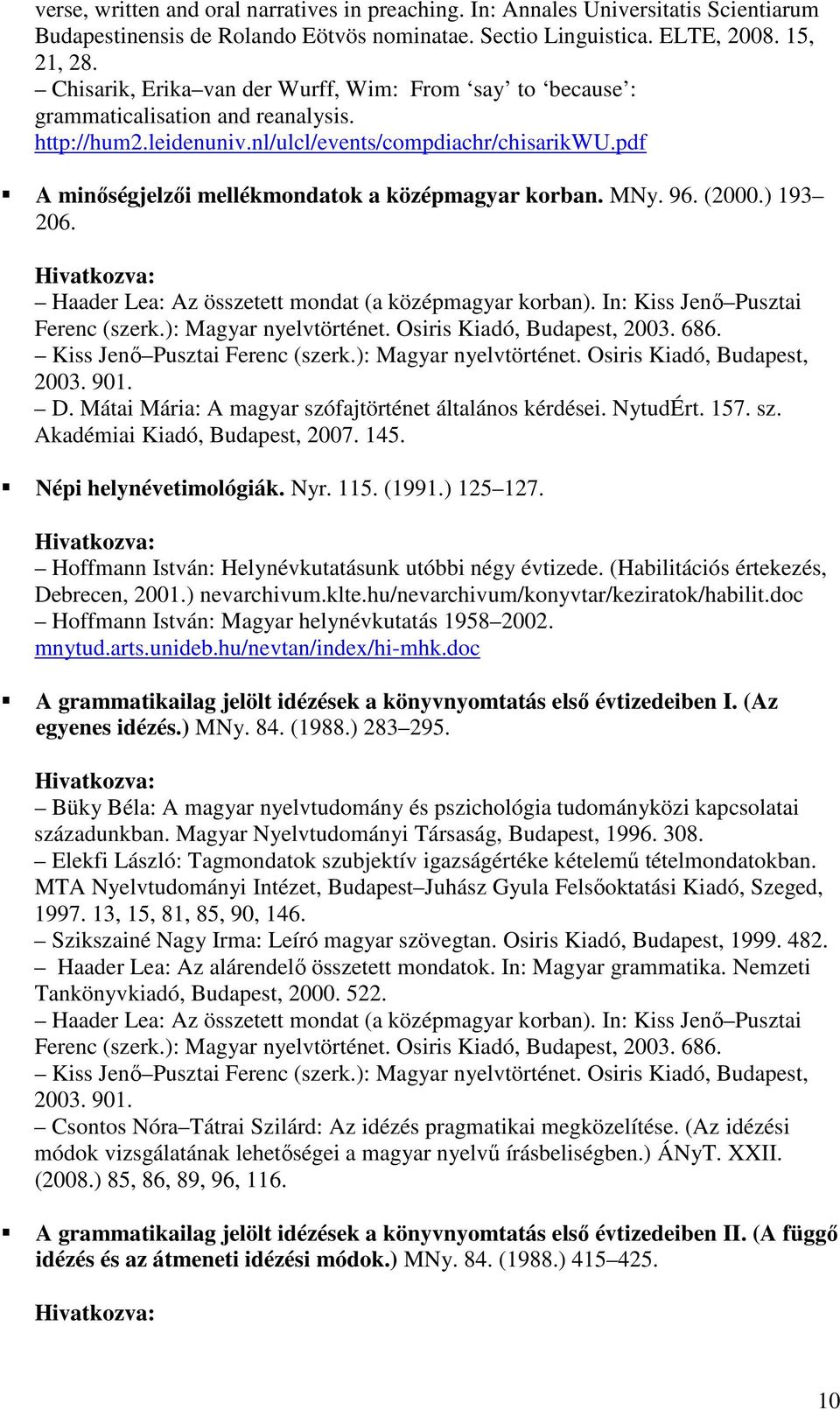 pdf A minıségjelzıi mellékmondatok a középmagyar korban. MNy. 96. (2000.) 193 206. Haader Lea: Az összetett mondat (a középmagyar korban). In: Kiss Jenı Pusztai Ferenc (szerk.): Magyar nyelvtörténet.