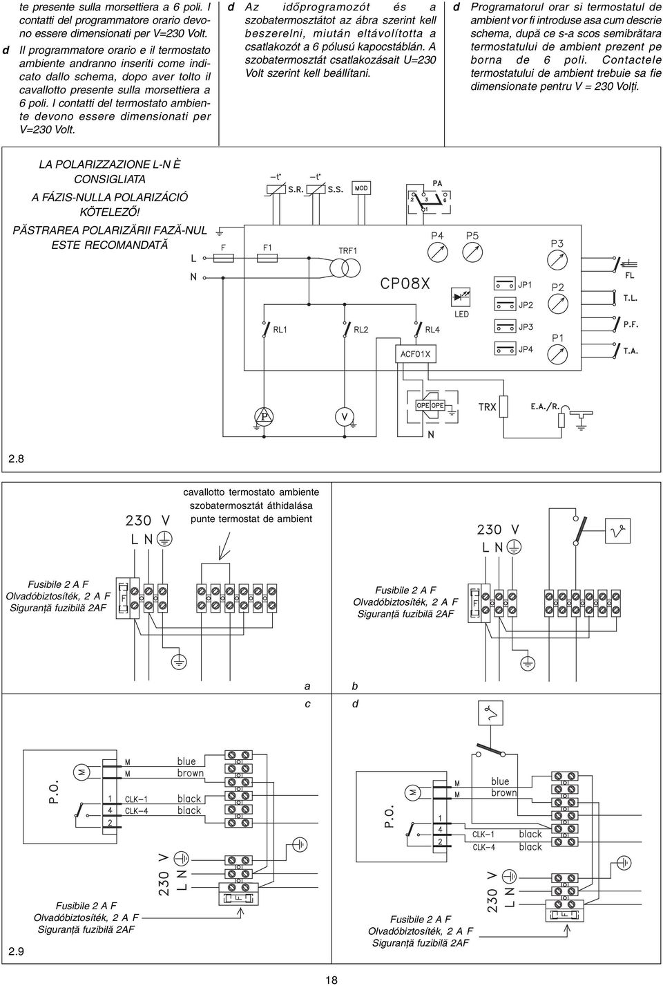 I contatti del termostato ambiente devono essere dimensionati per V=230 Volt.