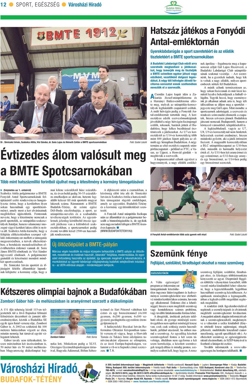 szeretetéért és az elődök tiszteletéért a BMTE sportcsarnokában A Budafoki Labdarúgó Club edzői arra szeretnék megtanítani a játékosaikat, hogy ismerjék meg és tiszteljék a BMTE színeiben egykor