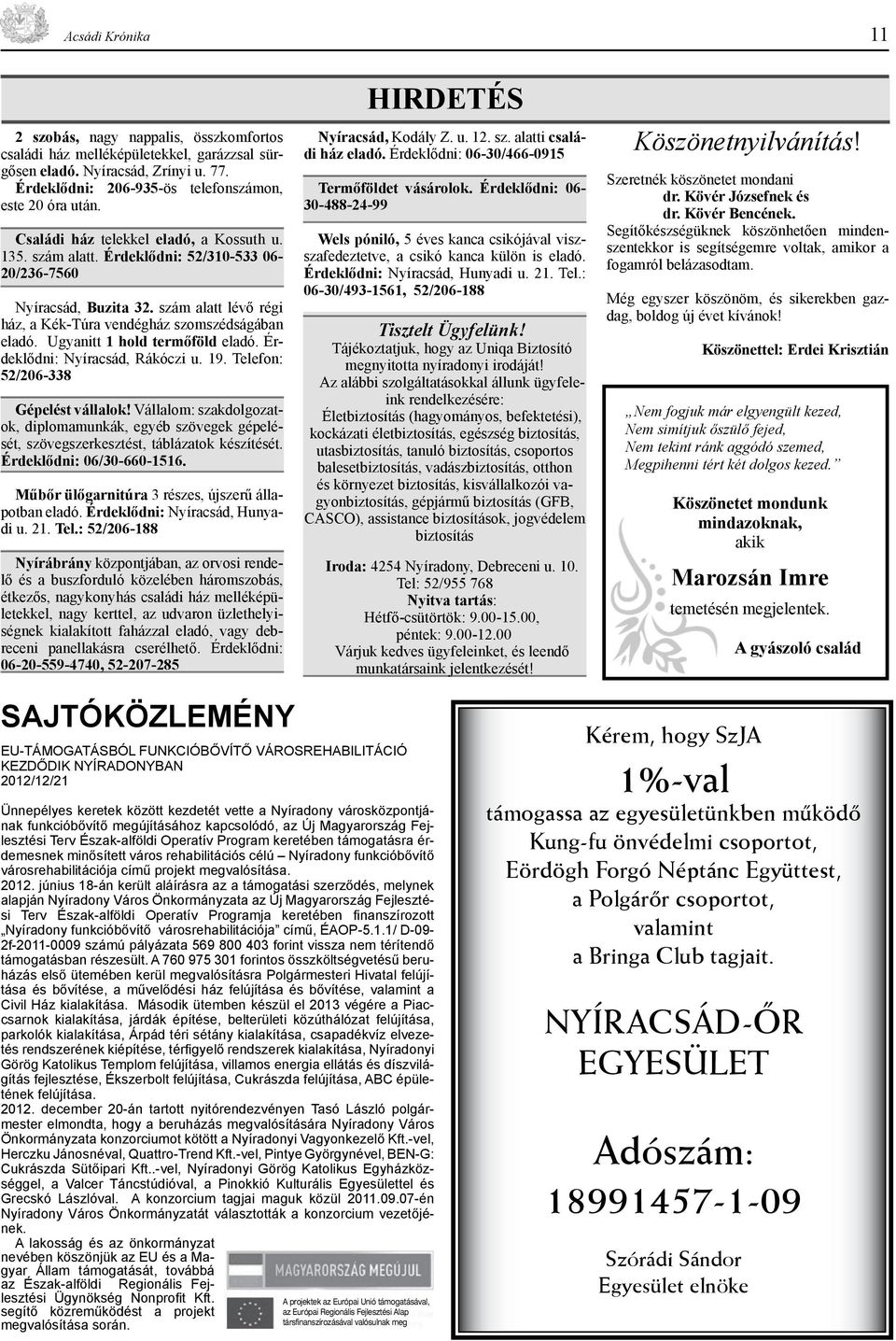 Ugyanitt 1 hold termőföld eladó. Érdeklődni: Nyíracsád, Rákóczi u. 19. Telefon: 52/206-338 Gépelést vállalok!