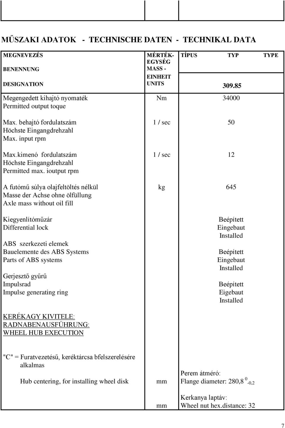 ioutput rpm A futómű súlya olajfeltöltés nélkül Masse der Achse ohne ölfüllung Axle mass without oil fill Kiegyenlítóműzár Differential lock ABS szerkezeti elemek Bauelemente des ABS Systems Parts of