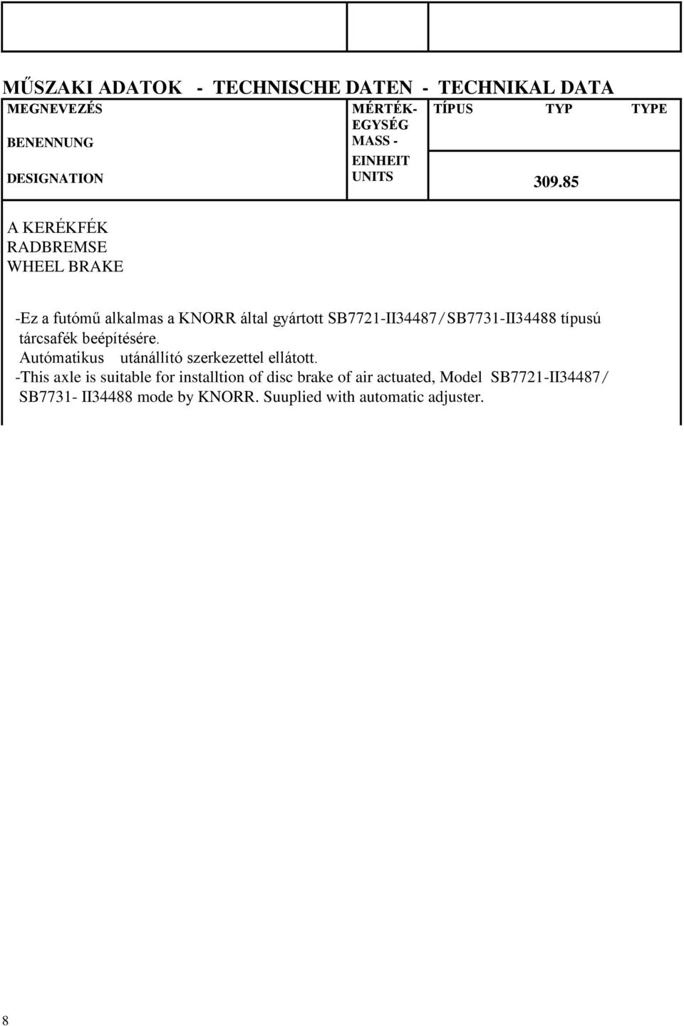 85 A KERÉKFÉK RADBREMSE WHEEL BRAKE -Ez a futómű alkalmas a KNORR által gyártott SB7721-II34487/SB7731-II34488 típusú