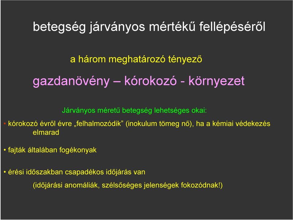 (inokulum tömeg nő), ha a kémiai védekezés elmarad fajták általában fogékonyak érési