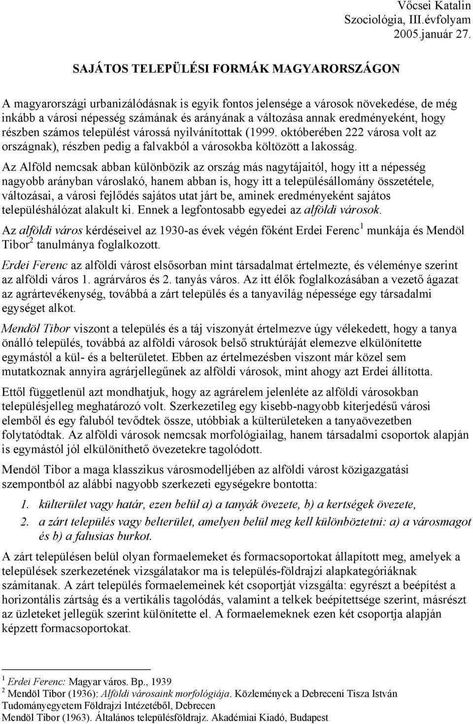 eredményeként, hogy részben számos települést várossá nyilvánítottak (1999. októberében 222 városa volt az országnak), részben pedig a falvakból a városokba költözött a lakosság.