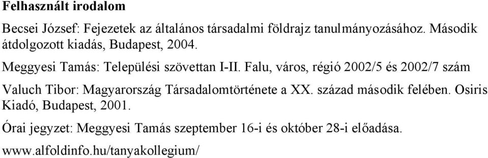Falu, város, régió 2002/5 és 2002/7 szám Valuch Tibor: Magyarország Társadalomtörténete a XX.