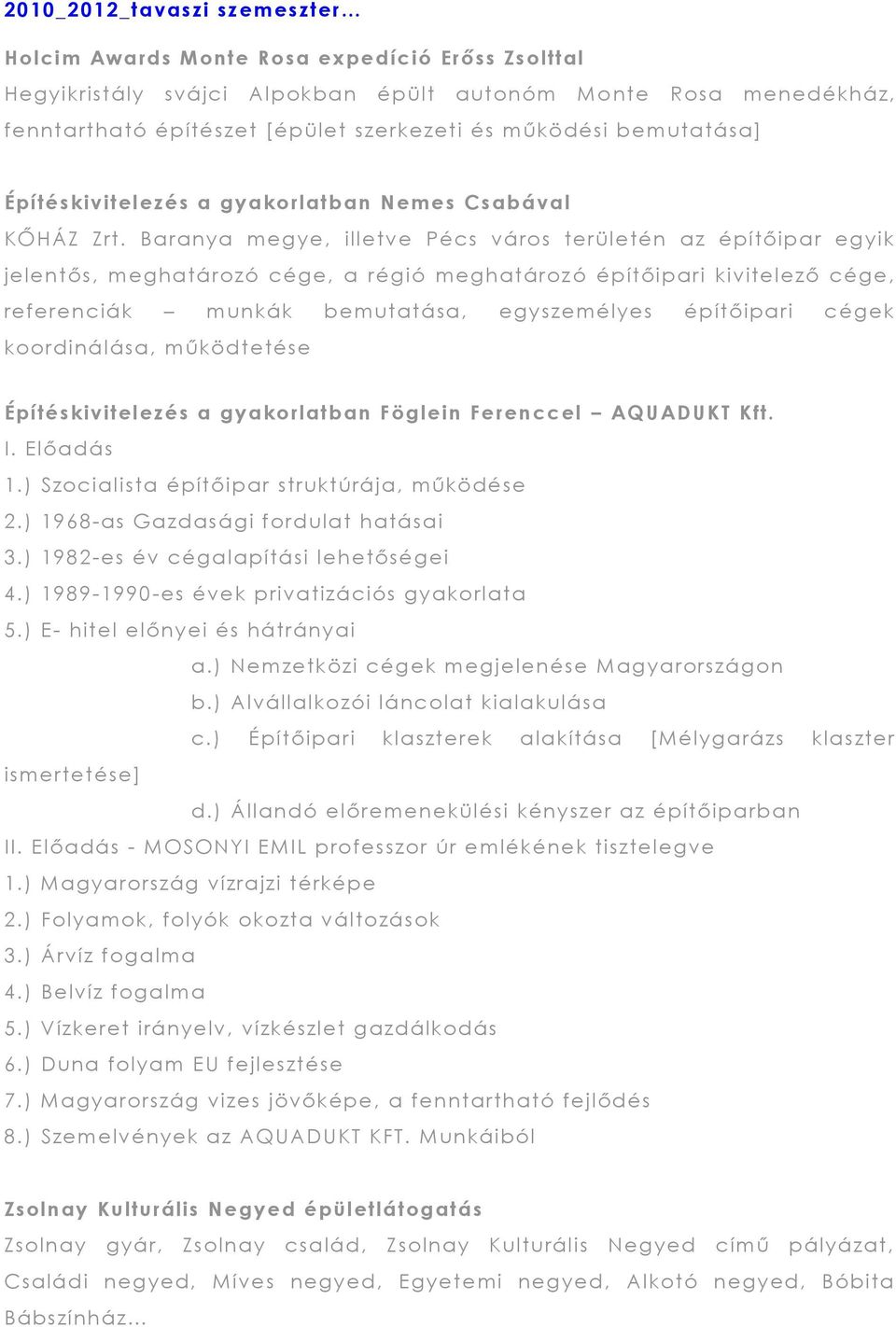 Baranya megye, illetve Pécs város területén az építőipar egyik jelentős, meghatározó cége, a régió meghatároz ó építőipari kivitelező cége, referenciák munkák bemutatása, egyszemélyes építőipari