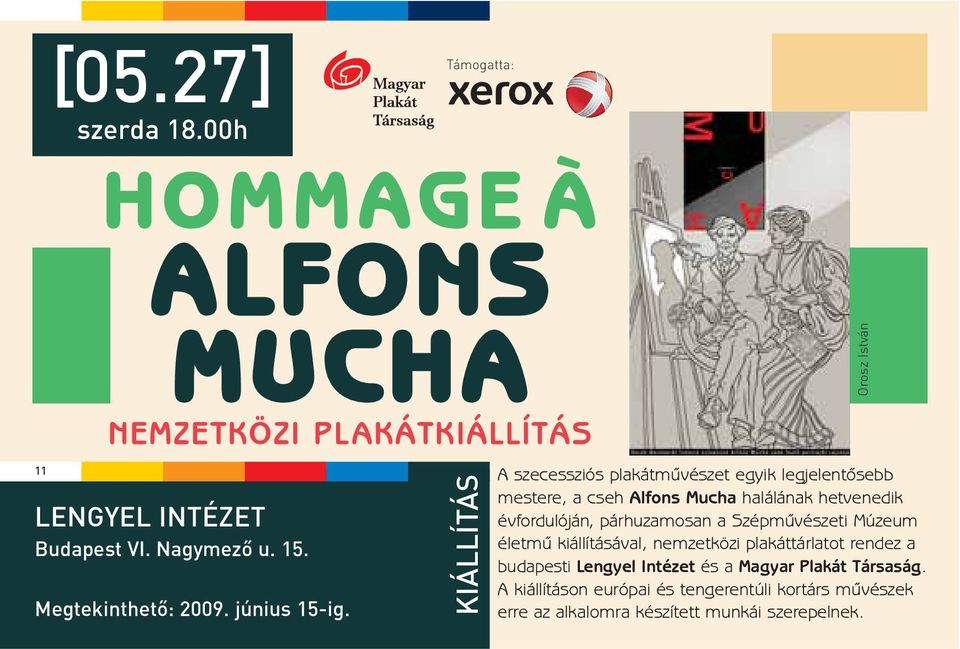KIÁLLÍTÁS A szecessziós plakátmûvészet egyik legjelentõsebb mestere, a cseh Alfons Mucha halálának hetvenedik évfordulóján, párhuzamosan a