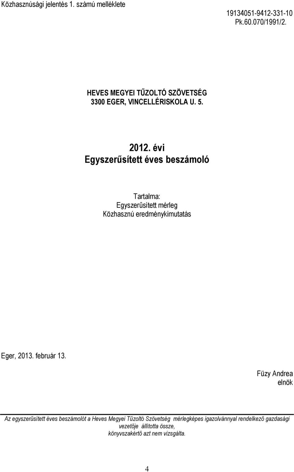 évi Egyszerűsített éves beszámoló Tartalma: Egyszerűsített mérleg Közhasznú eredménykimutatás Eger, 2013.