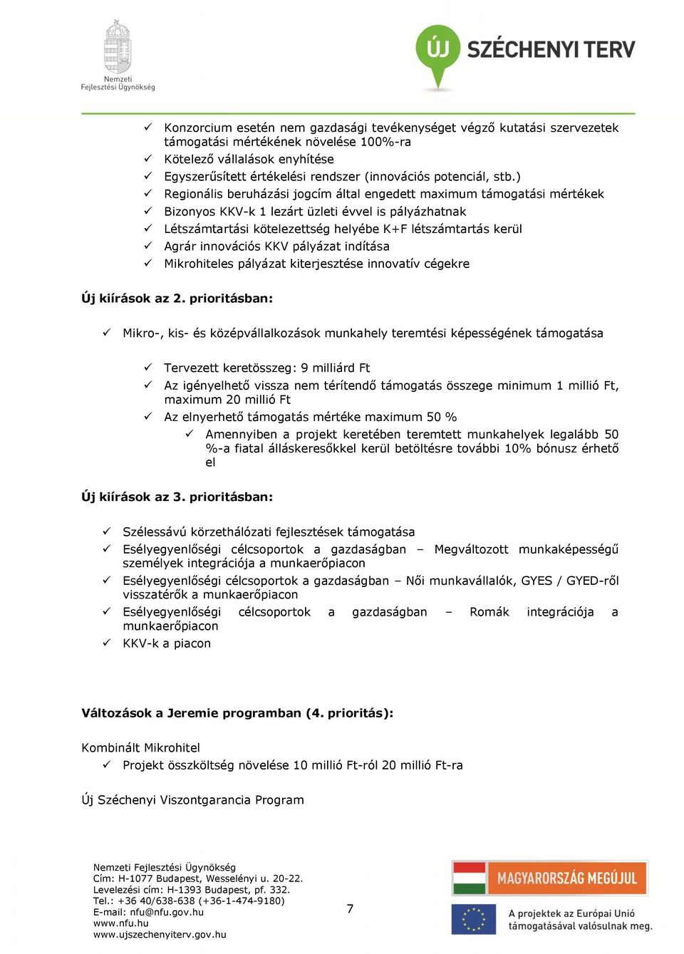 innovációs KKV pályázat indítása Mikrohiteles pályázat kiterjesztése innovatív cégekre Új kiírások az 2.