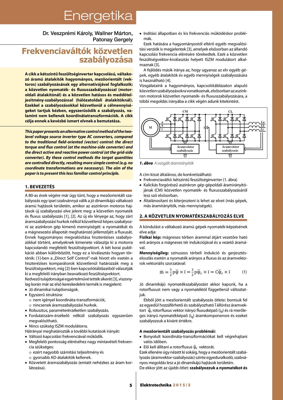 foglalkozik: a közvetlen nyomaték és fluxus szabályozással (motoroldali átalakítónál) és a közvetlen hatásos szabályozása és meddőteljesítmény szabályozással (hálózatoldali átalakítóknál).