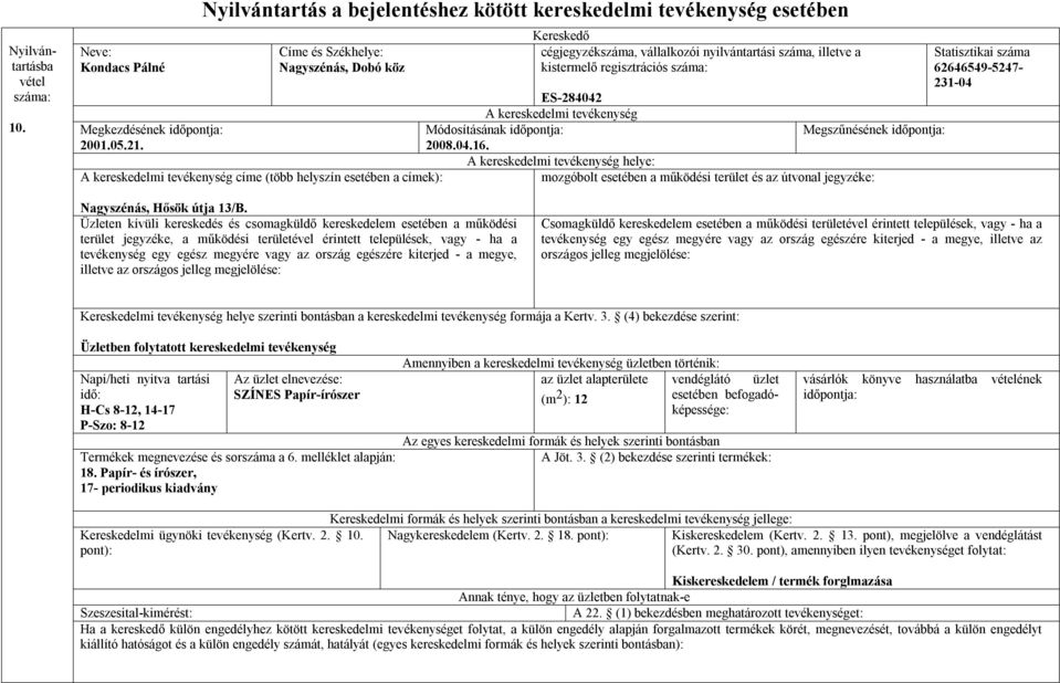 Üzleten kívüli kereskedés és csomagküldő kereskedelem esetében a működési terület jegyzéke, a működési területével érintett települések, vagy - ha a tevékenység egy egész megyére vagy az ország