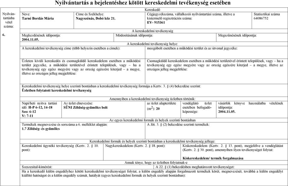 kereskedelem esetében a működési terület jegyzéke, a működési területével érintett települések, vagy ha a tevékenység egy egész megyére vagy az ország egészére kiterjed a megye, illetve az országos