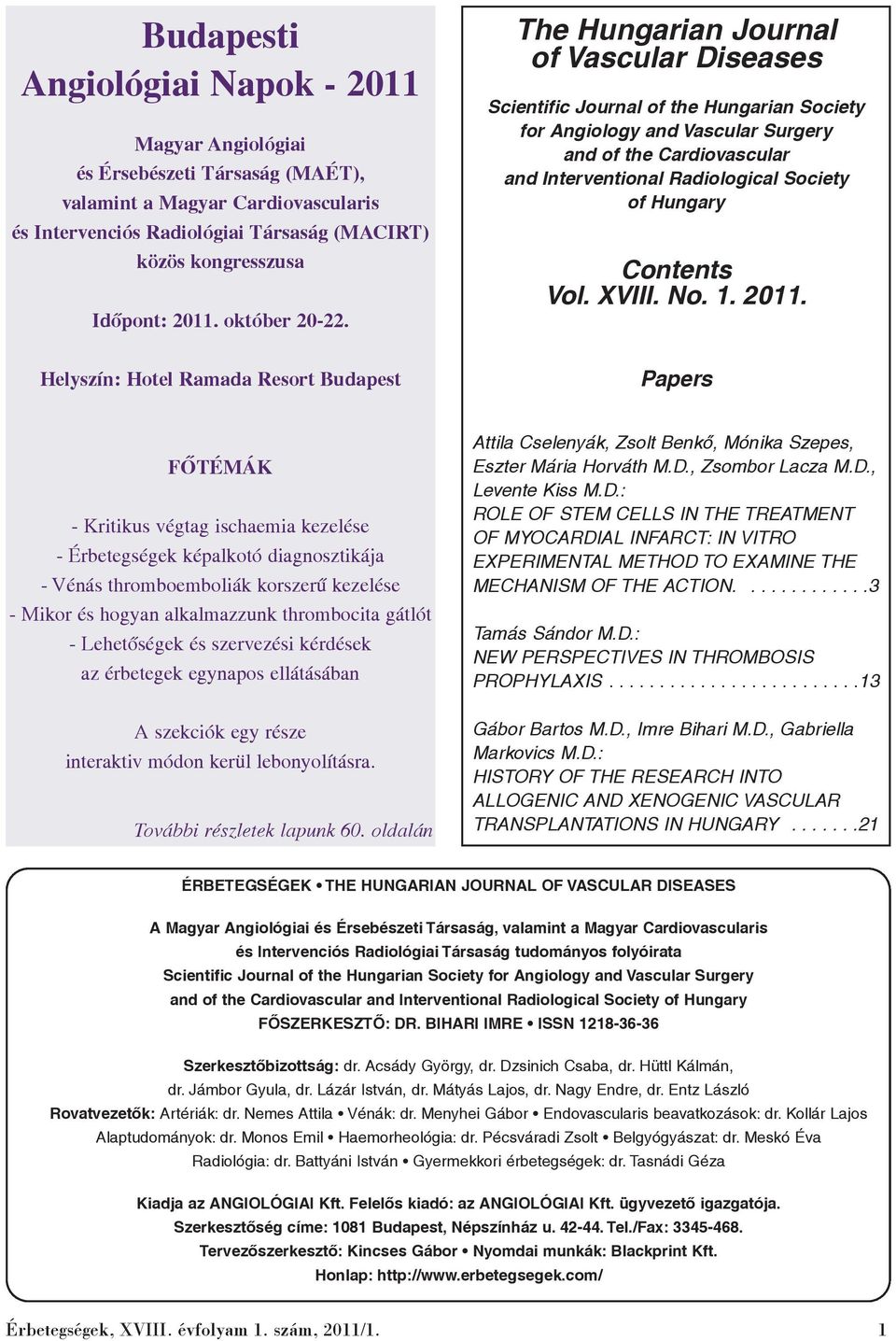 The Hungarian Journal of Vascular Diseases Scientific Journal of the Hungarian Society for Angiology and Vascular Surgery and of the Cardiovascular and Interventional Radiological Society of Hungary