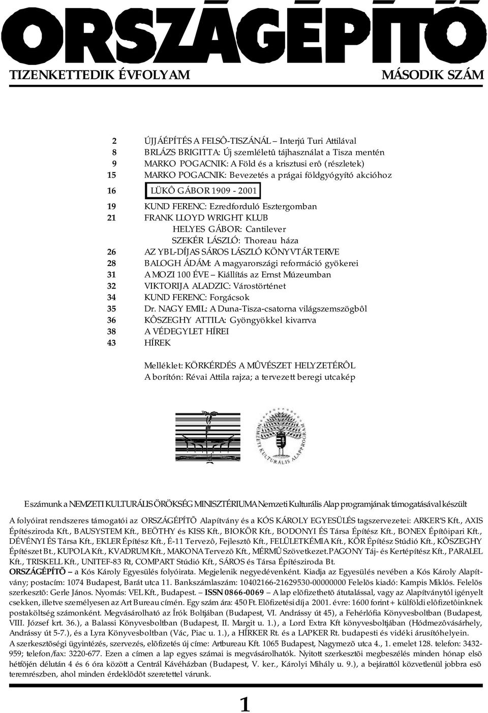 LÁSZLÓ: Thoreau háza 26 AZ YBL-DÍJAS SÁROS LÁSZLÓ KÖNYVTÁR TERVE 28 BALOGH ÁDÁM: A magyarországi reformáció gyökerei 31 A MOZI 100 ÉVE Kiállítás az Ernst Múzeumban 32 VIKTORIJA ALADZIC: Várostörténet