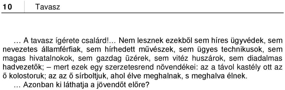 technikusok, sem magas hivatalnokok, sem gazdag üzérek, sem vitéz huszárok, sem diadalmas hadvezetők;