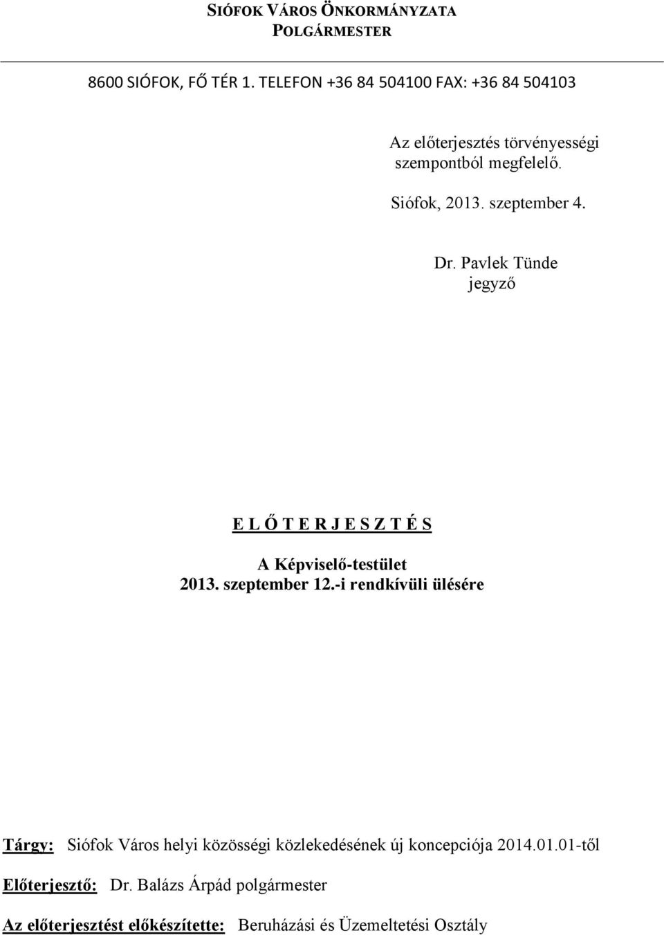 Dr. Pavlek Tünde jegyző E L Ő T E R J E S Z T É S A Képviselő-testület 2013. szeptember 12.