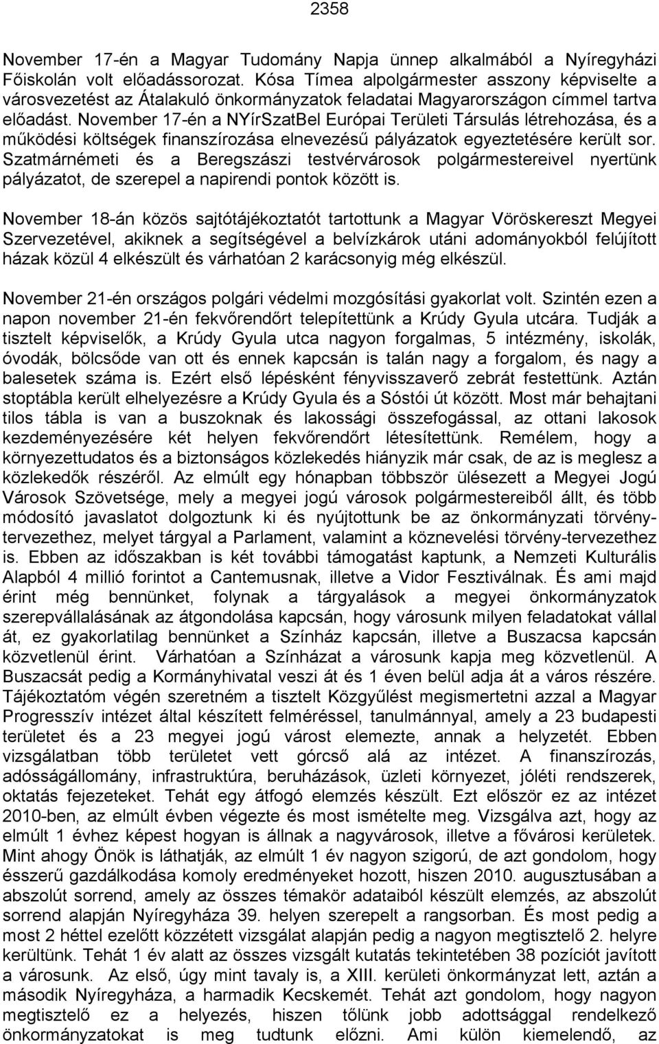 November 17-én a NYírSzatBel Európai Területi Társulás létrehozása, és a működési költségek finanszírozása elnevezésű pályázatok egyeztetésére került sor.