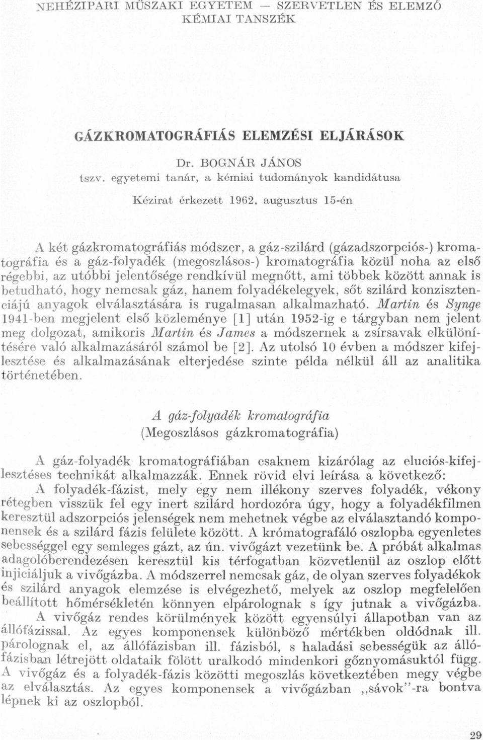 között nnk is betudhtó, hogy nemcsk gáz, hnem folydékelegyek, sőt szilárd konzisztenciájú nygok elválsztásár is ruglmsn lklmzhtó Mrtin és Synge 1941-ben megjelent első közleménye [l] után 1952-ig e