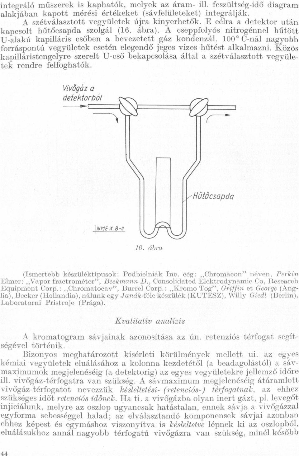 kpilláristengelyre szerelt U-cső bekpcsolás áltl szétválsztott vegyületek rendre felfoghtók Vivőgáz deteklrbá/ L, _ám l-lűtőcspd NHE XB-II A 16 ábr (Ismertebb készüléktípusok: Podbielníák Inc