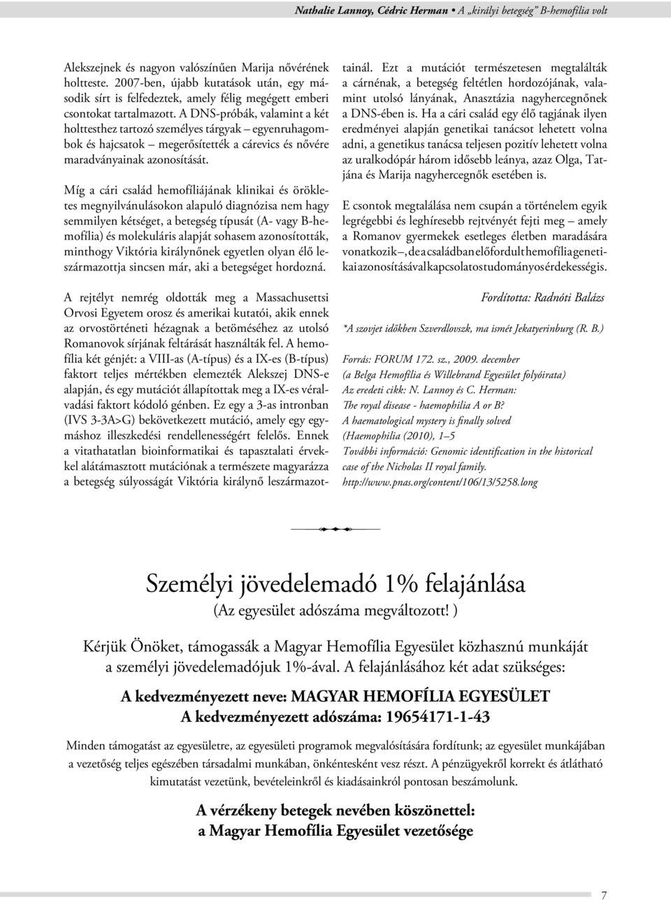 A DNS-próbák, valamint a két holttesthez tartozó személyes tárgyak egyenruhagombok és hajcsatok megerősítették a cárevics és nővére maradványainak azonosítását.