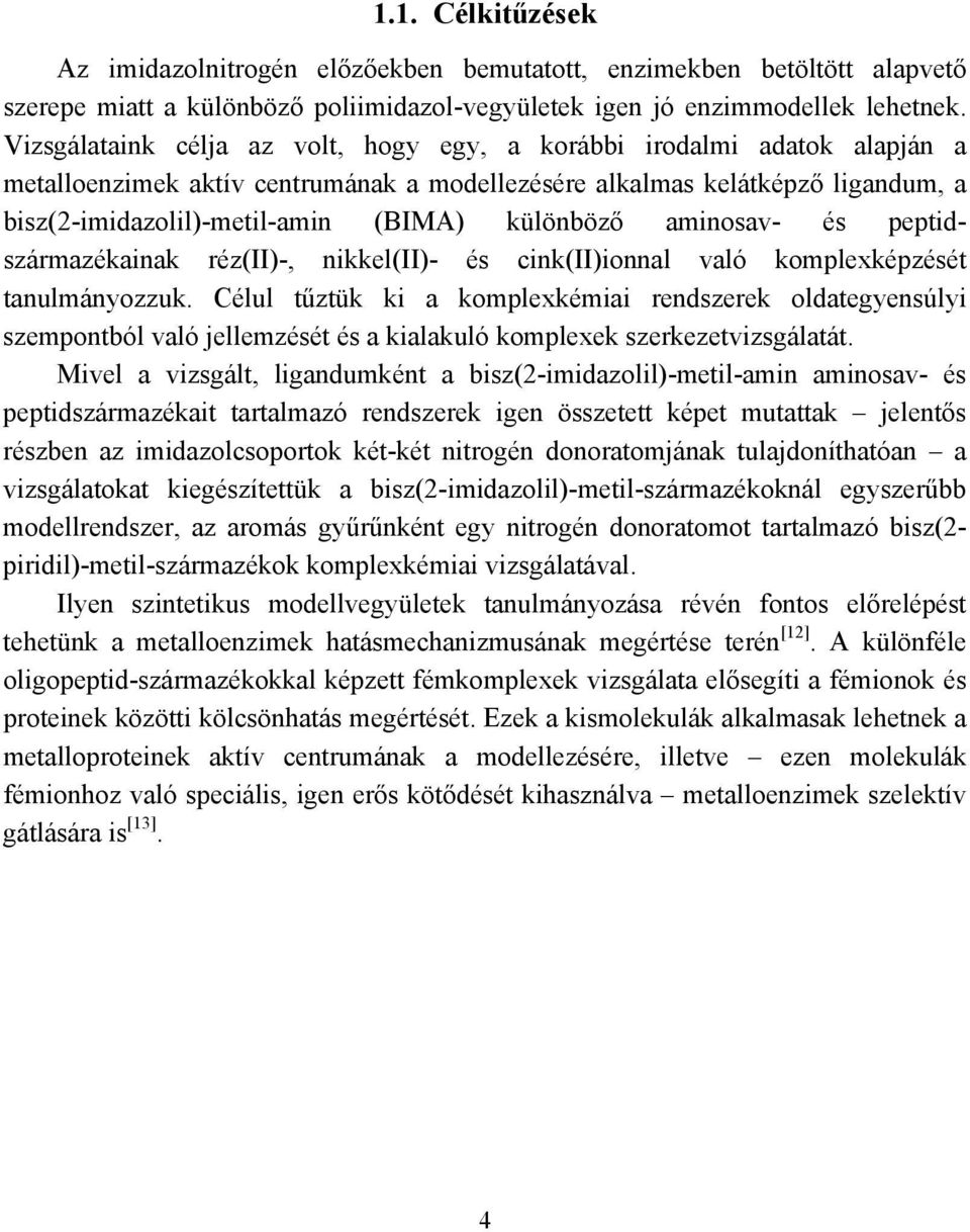 különböző aminosav- és peptidszármazékainak réz(ii)-, nikkel(ii)- és cink(ii)ionnal való komplexképzését tanulmányozzuk.