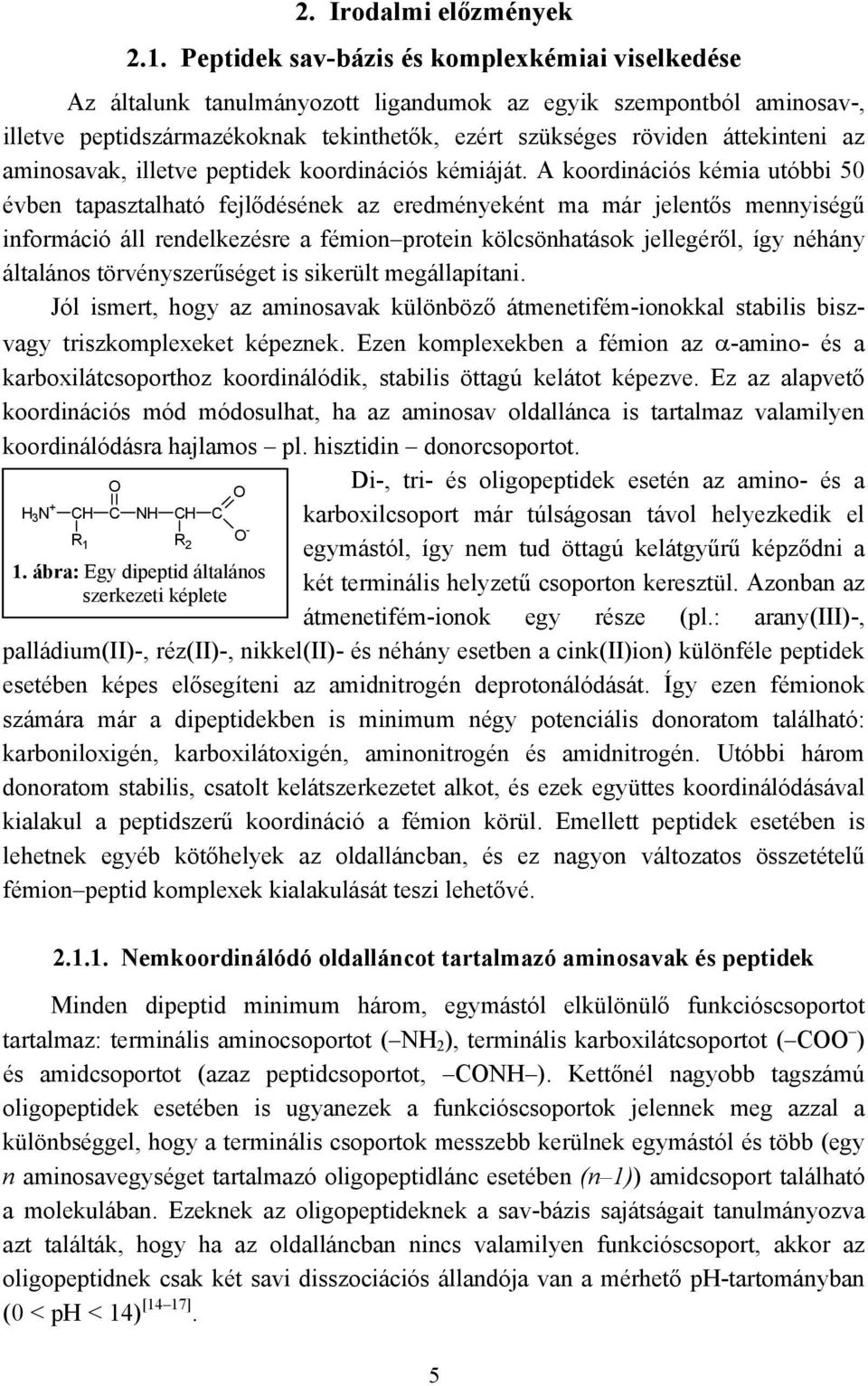 aminosavak, illetve peptidek koordinációs kémiáját.