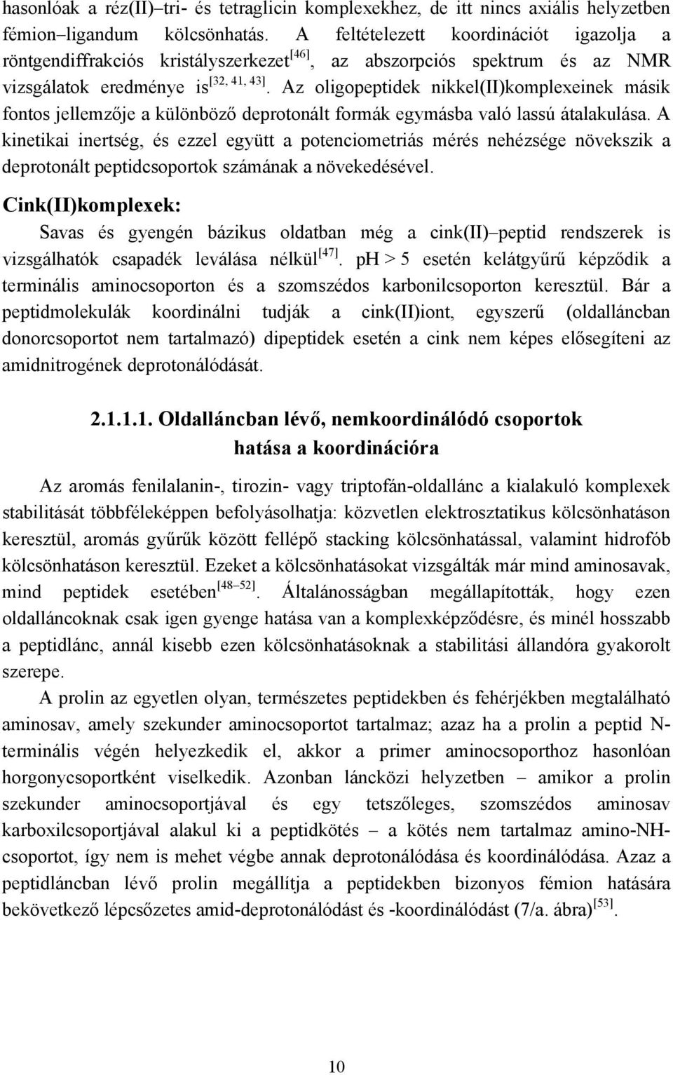 Az oligopeptidek nikkel(ii)komplexeinek másik fontos jellemzője a különböző deprotonált formák egymásba való lassú átalakulása.