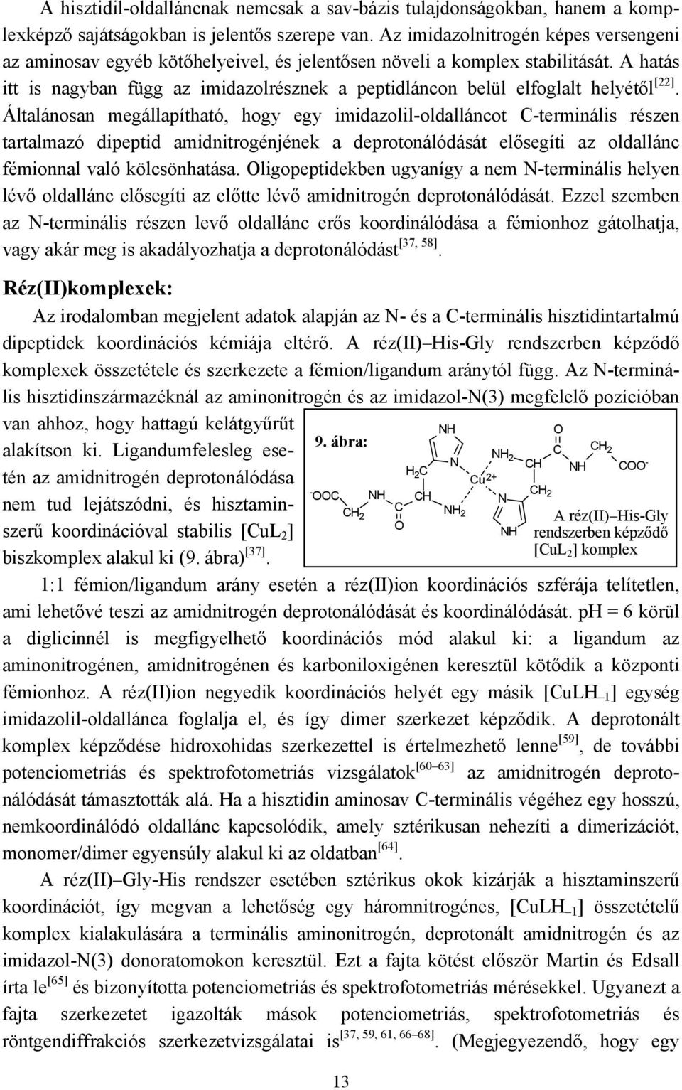 A hatás itt is nagyban függ az imidazolrésznek a peptidláncon belül elfoglalt helyétől [22].