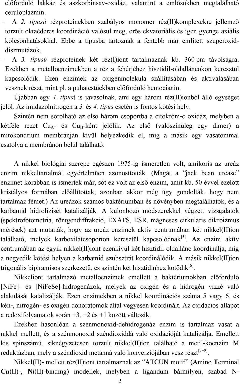 Ebbe a típusba tartoznak a fentebb már említett szuperoxiddiszmutázok. A 3. típusú rézproteinek két réz(i)iont tartalmaznak kb. 360 pm távolságra.