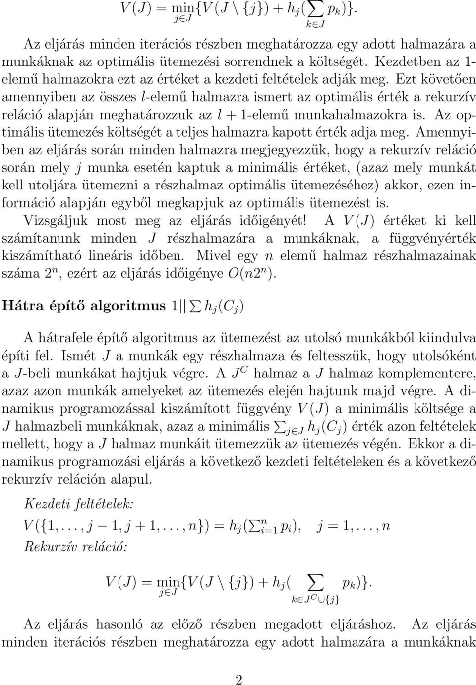 Ezt követően amennyiben az összes l-elemű halmazra ismert az optimális érték a rekurzív reláció alapján meghatározzuk az l + 1-elemű munkahalmazokra is.