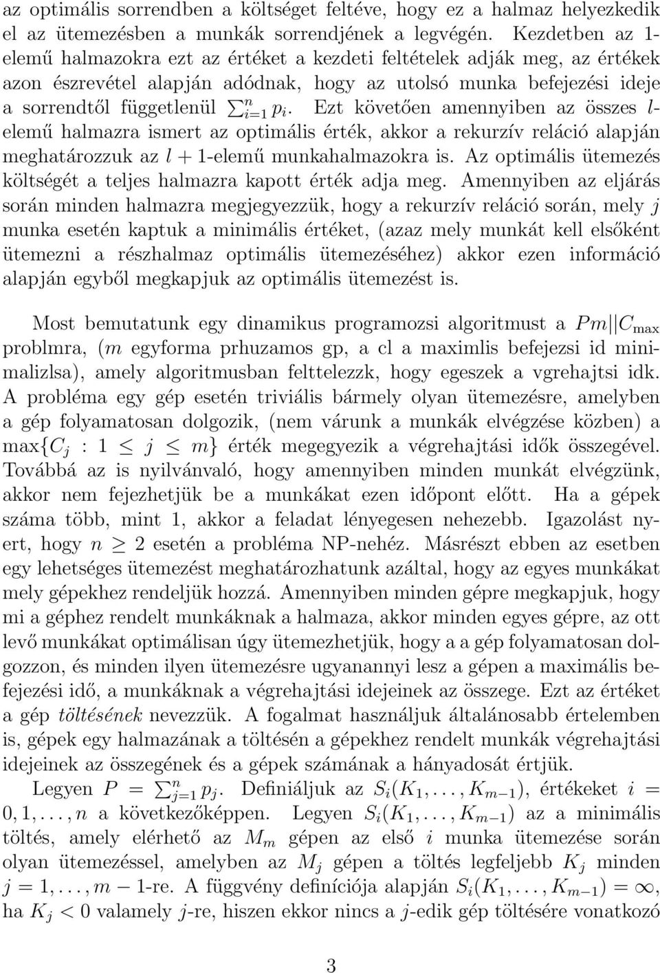 Ezt követően amennyiben az összes l- elemű halmazra ismert az optimális érték, akkor a rekurzív reláció alapján meghatározzuk az l + 1-elemű munkahalmazokra is.