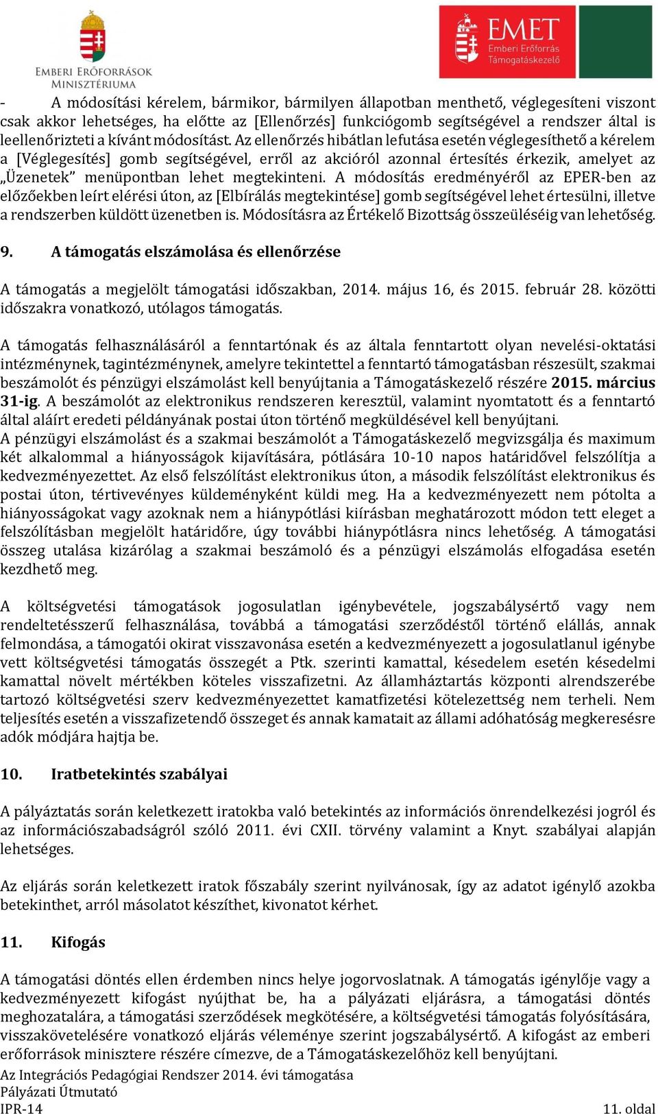 Az ellenőrzés hibátlan lefutása esetén véglegesíthető a kérelem a [Véglegesítés] gomb segítségével, erről az akcióról azonnal értesítés érkezik, amelyet az Üzenetek menüpontban lehet megtekinteni.