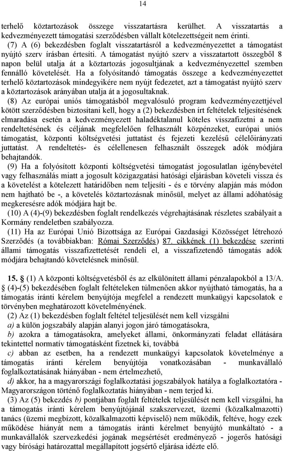 A támogatást nyújtó szerv a visszatartott összegből 8 napon belül utalja át a köztartozás jogosultjának a kedvezményezettel szemben fennálló követelését.