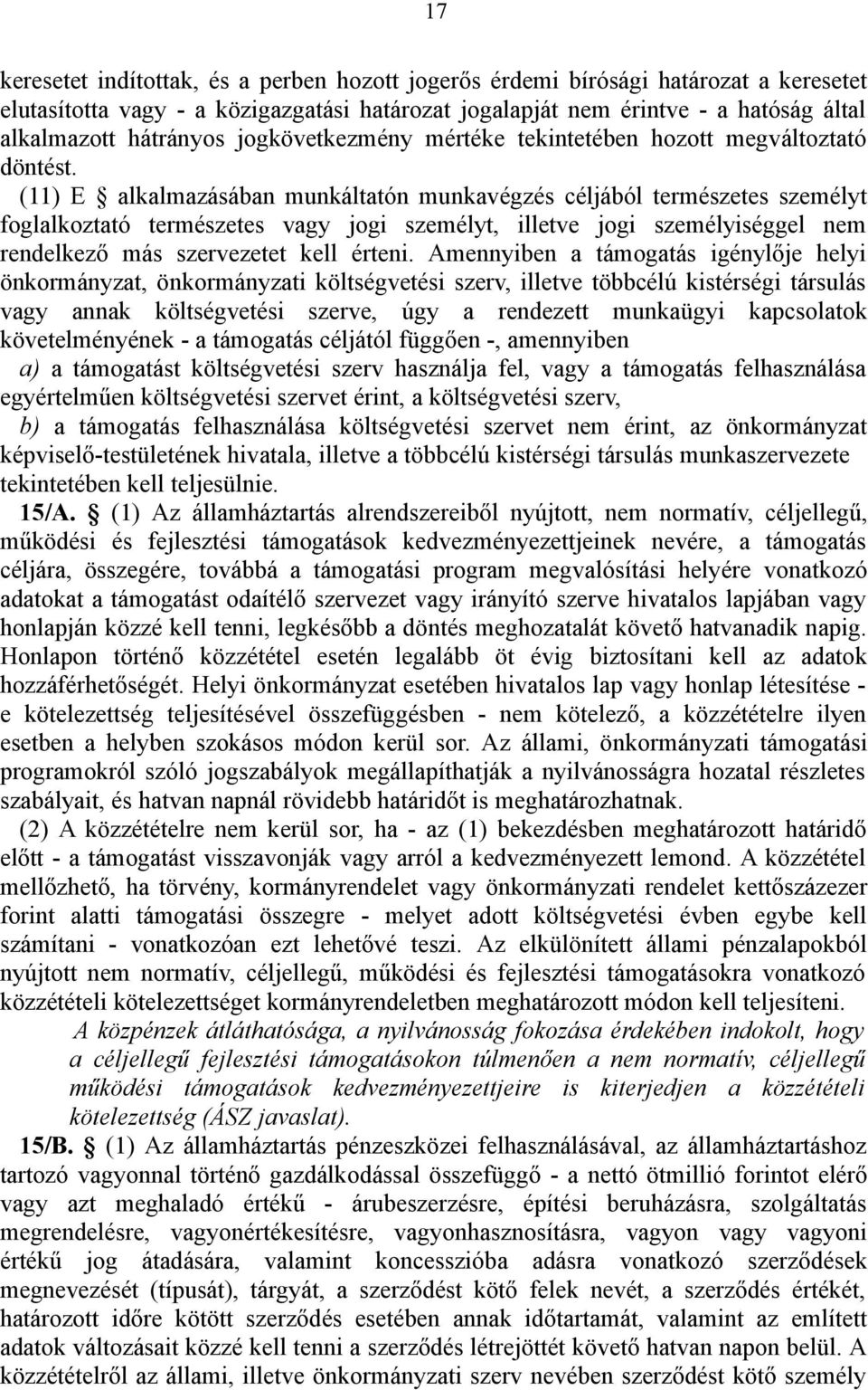 (11) E alkalmazásában munkáltatón munkavégzés céljából természetes személyt foglalkoztató természetes vagy jogi személyt, illetve jogi személyiséggel nem rendelkező más szervezetet kell érteni.