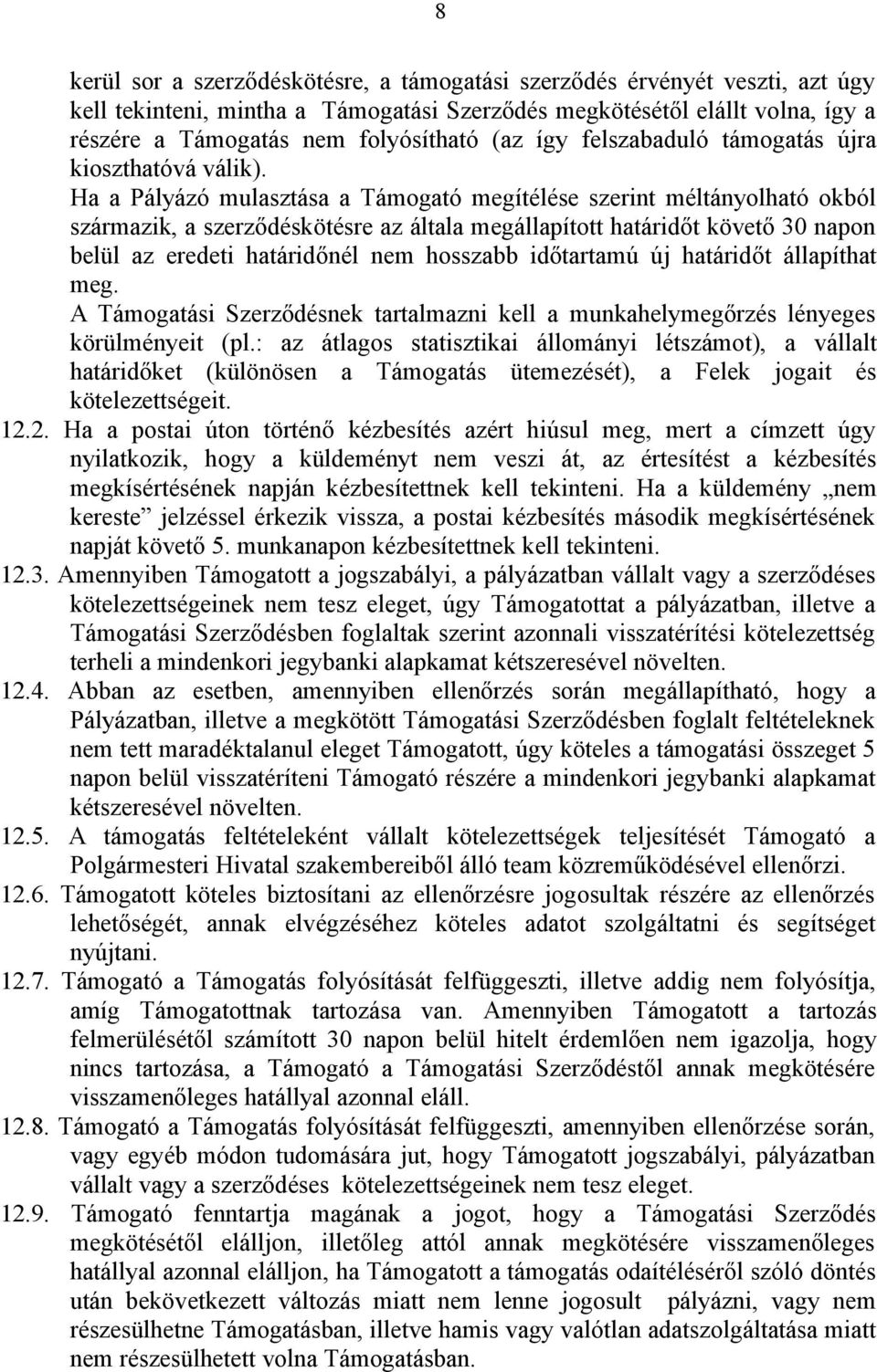 Ha a Pályázó mulasztása a Támogató megítélése szerint méltányolható okból származik, a szerződéskötésre az általa megállapított határidőt követő 30 napon belül az eredeti határidőnél nem hosszabb