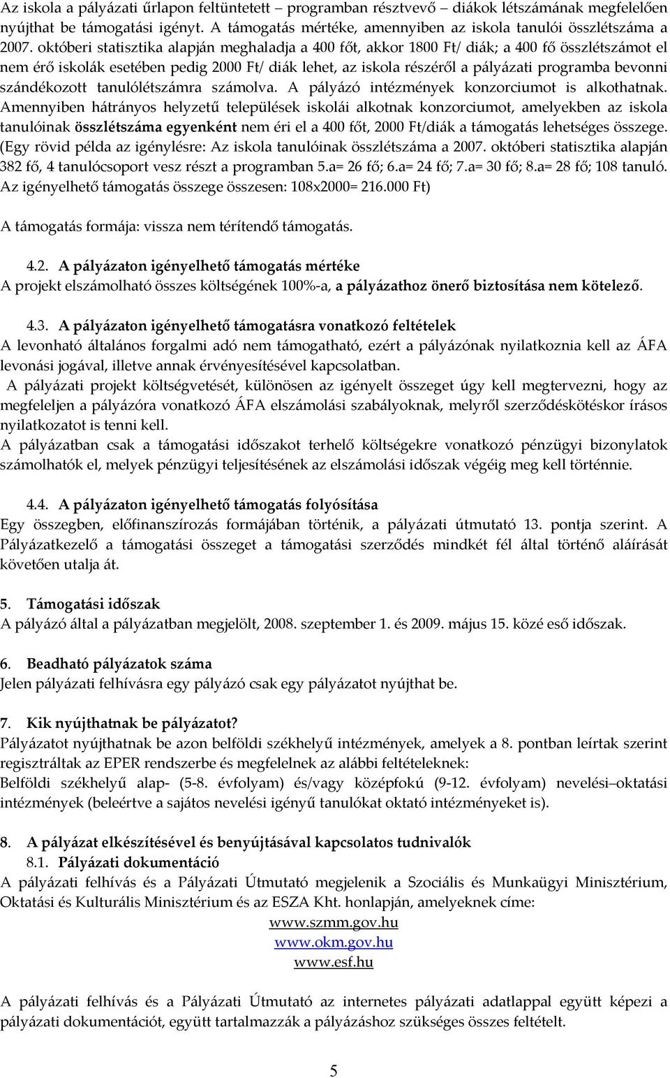 szándékozott tanulólétszámra számolva. A pályázó intézmények konzorciumot is alkothatnak.