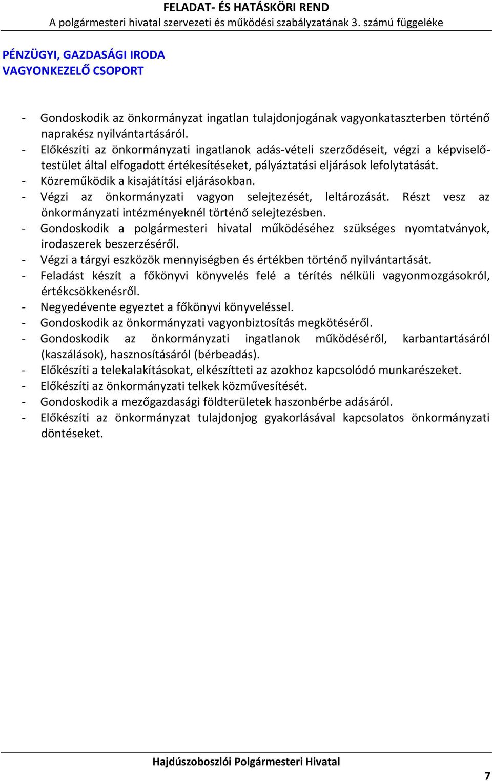 - Közreműködik a kisajátítási eljárásokban. - Végzi az önkormányzati vagyon selejtezését, leltározását. Részt vesz az önkormányzati intézményeknél történő selejtezésben.