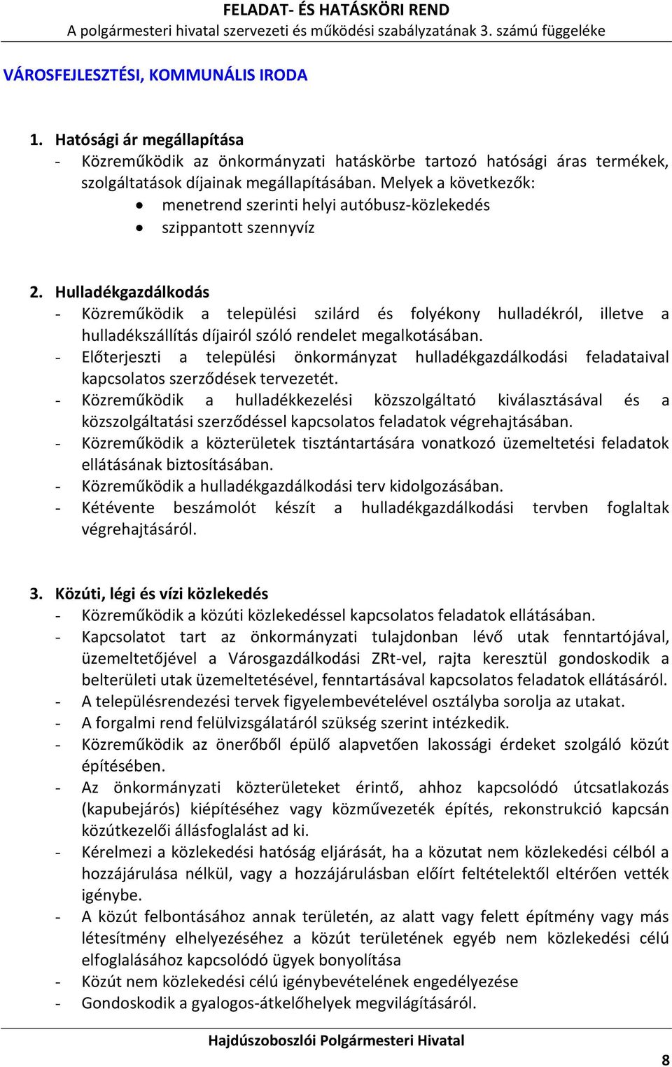 Hulladékgazdálkodás - Közreműködik a települési szilárd és folyékony hulladékról, illetve a hulladékszállítás díjairól szóló rendelet megalkotásában.