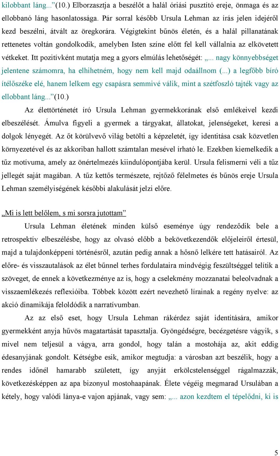 Végigtekint bűnös életén, és a halál pillanatának rettenetes voltán gondolkodik, amelyben Isten színe előtt fel kell vállalnia az elkövetett vétkeket.