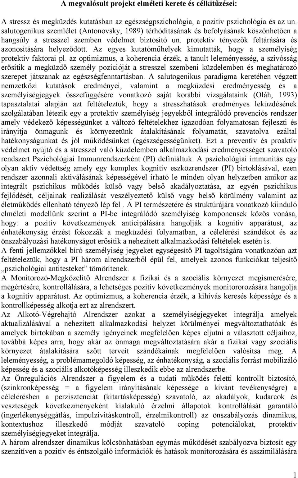 protektív tényezők feltárására és azonosítására helyeződött. Az egyes kutatóműhelyek kimutatták, hogy a személyiség protektív faktorai pl.