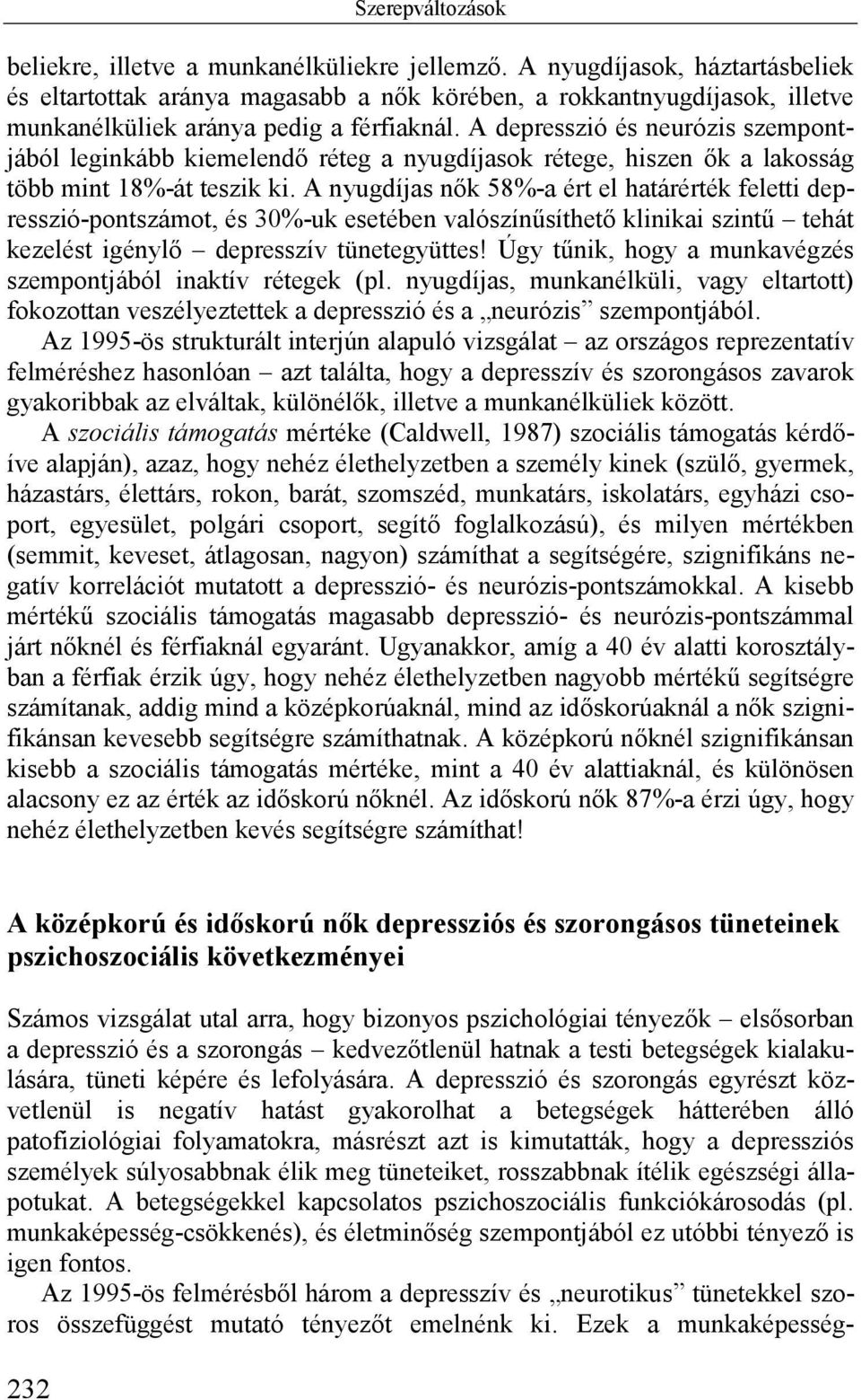 A depresszió és neurózis szempontjából leginkább kiemelendő réteg a nyugdíjasok rétege, hiszen ők a lakosság több mint 18%-át teszik ki.