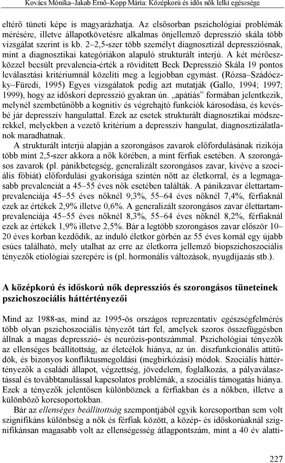 2 2,5-szer több személyt diagnosztizál depressziósnak, mint a diagnosztikai kategóriákon alapuló strukturált interjú.