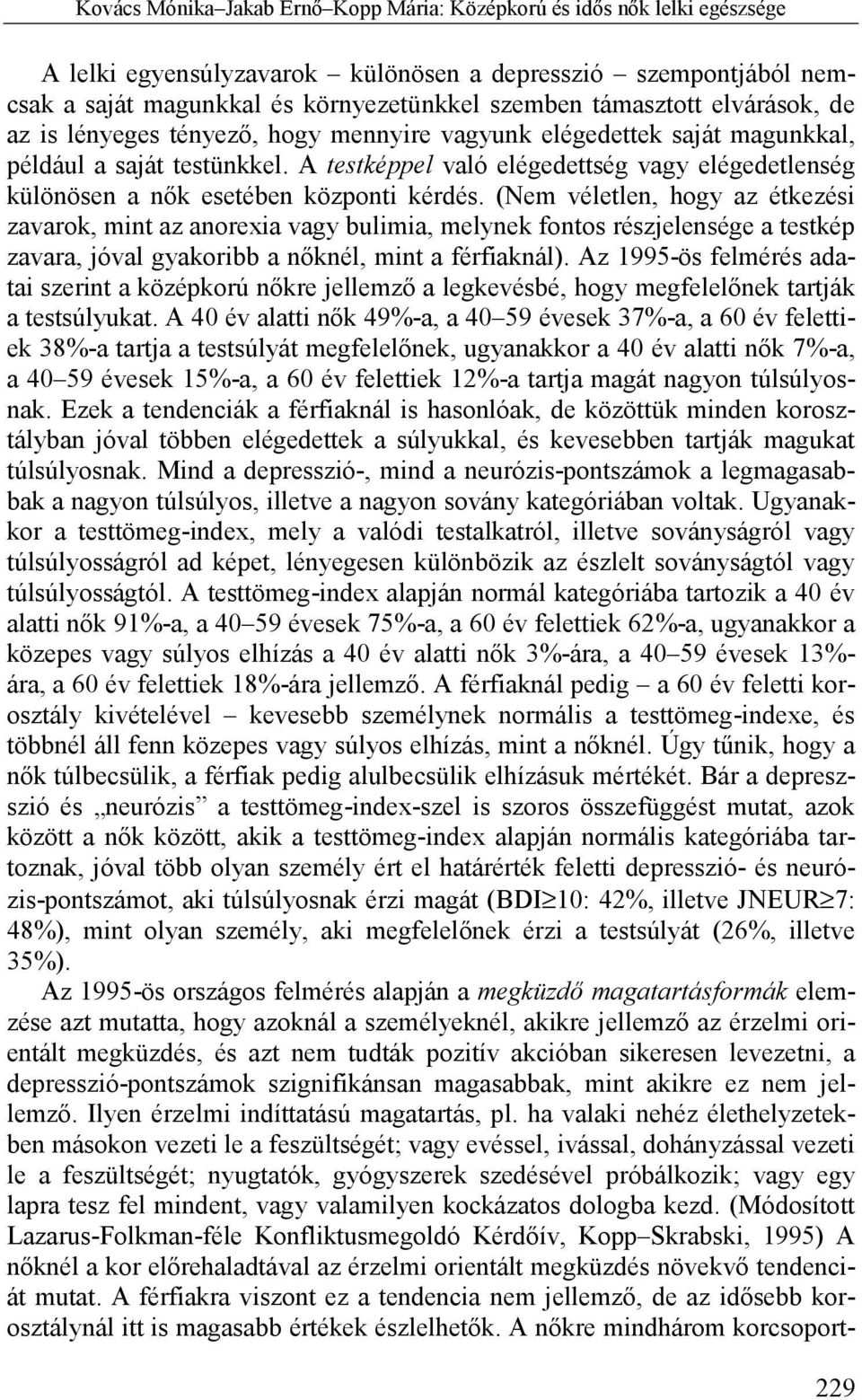 A testképpel való elégedettség vagy elégedetlenség különösen a nők esetében központi kérdés.