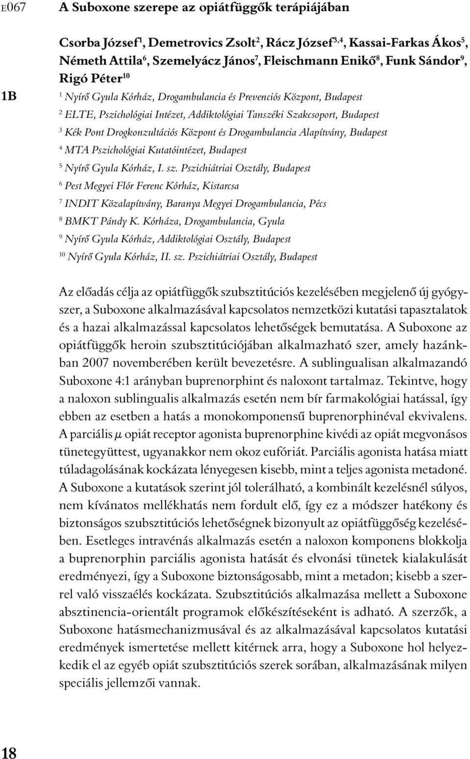 Központ és Drogambulancia Alapítvány, Budapest 4 MTA Pszichológiai Kutatóintézet, Budapest 5 Nyírô Gyula Kórház, I. sz.