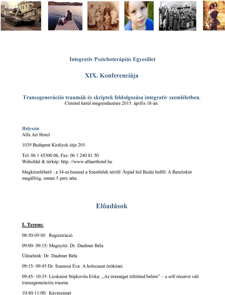 hu Megközelíthető : a 34-es busszal a Szentlélek térről/ Árpád híd Budai hídfő/ A Benzinkút megállóig, onnan 5 perc séta. Előadások I.