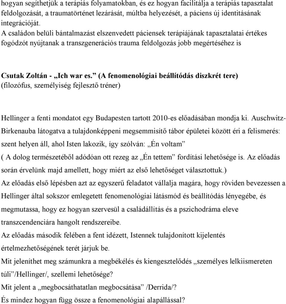 (A fenomenológiai beállítódás diszkrét tere) (filozófus, személyiség fejlesztő tréner) Hellinger a fenti mondatot egy Budapesten tartott 2010-es előadásában mondja ki.