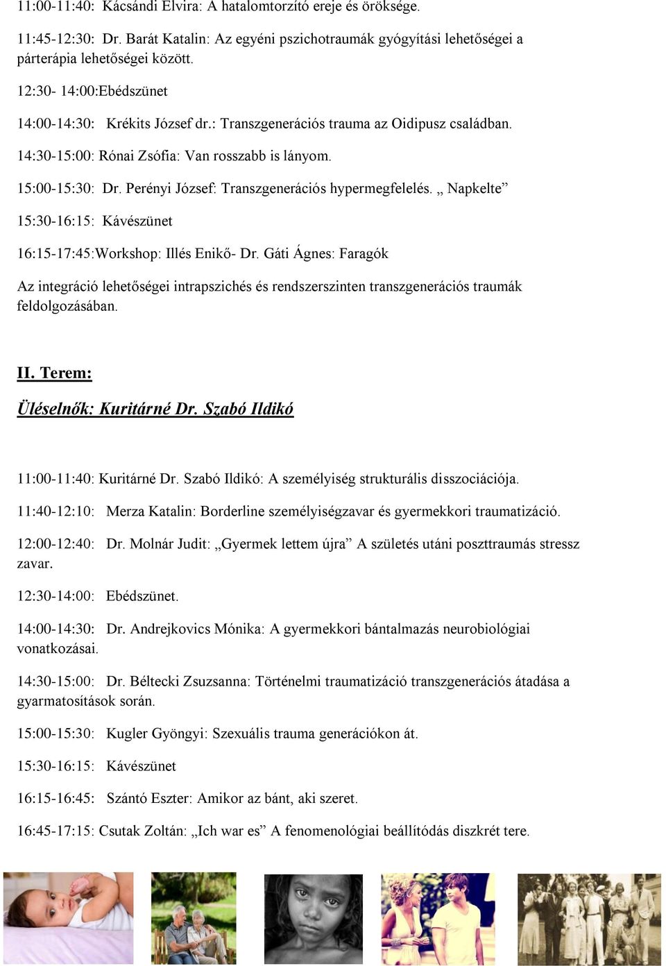 Perényi József: Transzgenerációs hypermegfelelés. Napkelte 15:30-16:15: Kávészünet 16:15-17:45:Workshop: Illés Enikő- Dr.