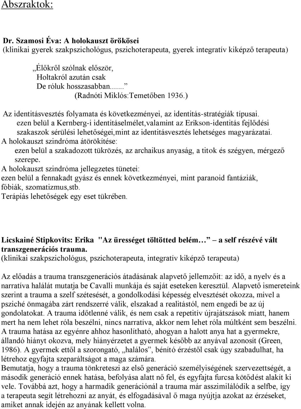 .. (Radnóti Miklós:Temetőben 1936.) Az identitásvesztés folyamata és következményei, az identitás-stratégiák típusai.