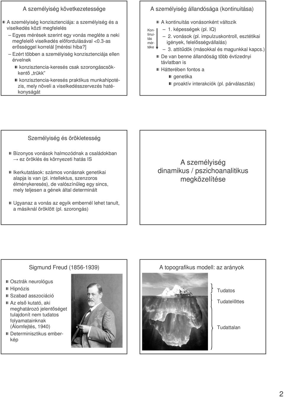 ] Ezért többen a személyiség konzisztenciája ellen érvelnek konzisztencia-keresés csak szorongáscsökkentő trükk konzisztencia-keresés praktikus munkahipotézis, mely növeli a viselkedésszervezés